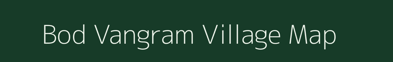 Bod Vangram village map in Madhya Pradesh