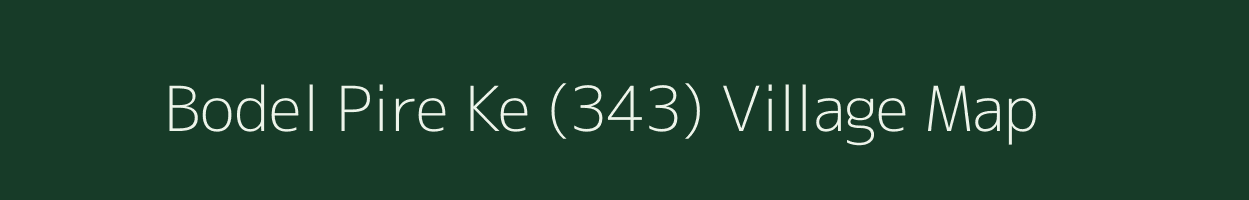 Bodel Pire Ke (343) village map in Punjab