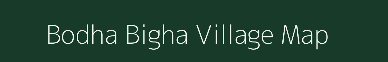 Bodha Bigha village map in Bihar