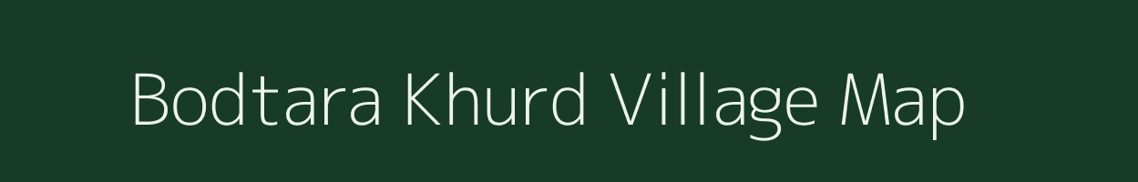 Bodtara Khurd village map in Chhattisgarh