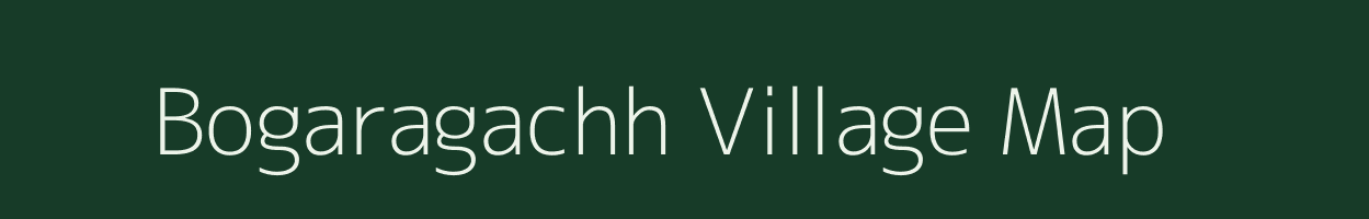 Bogaragachh village map in Bihar