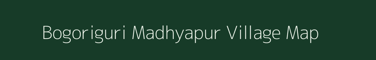 Bogoriguri Madhyapur village map in Assam