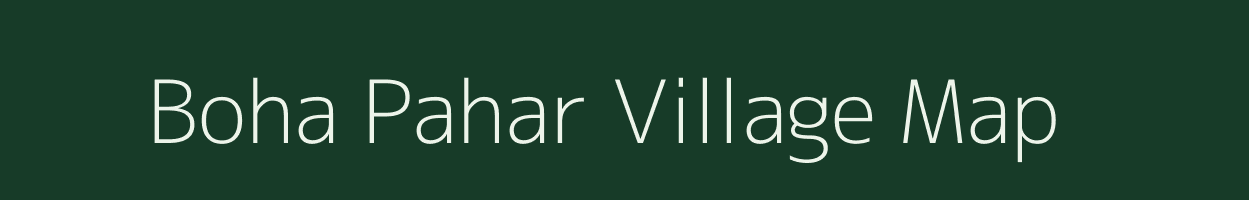 Boha Pahar village map in Assam