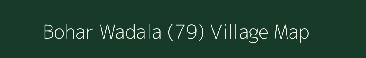 Bohar Wadala (79) village map in Punjab