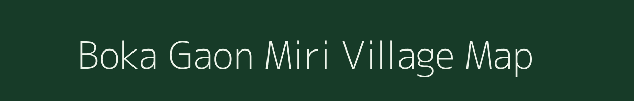 Boka Gaon Miri village map in Assam