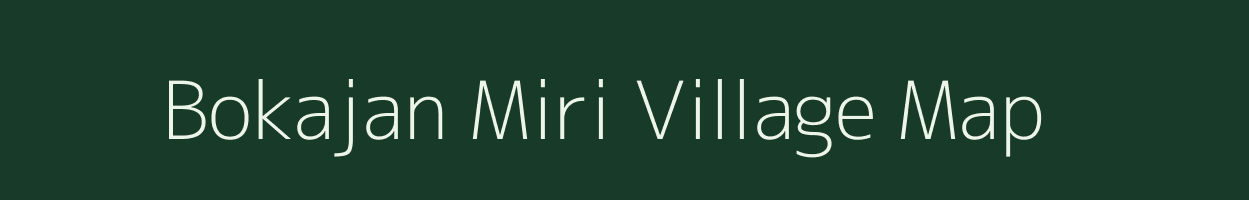 Bokajan Miri village map in Assam