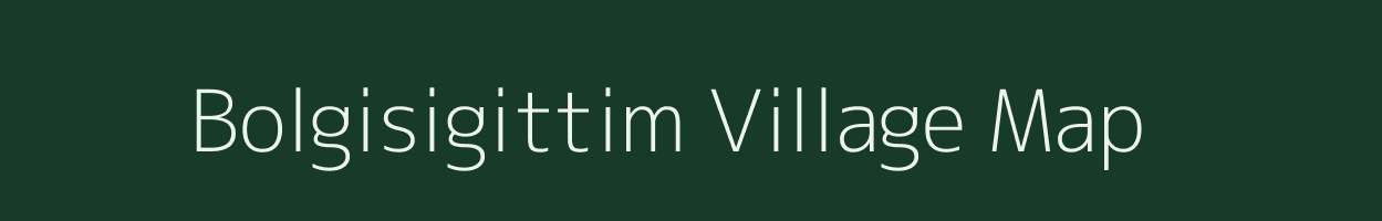 Bolgisigittim village map in Meghalaya