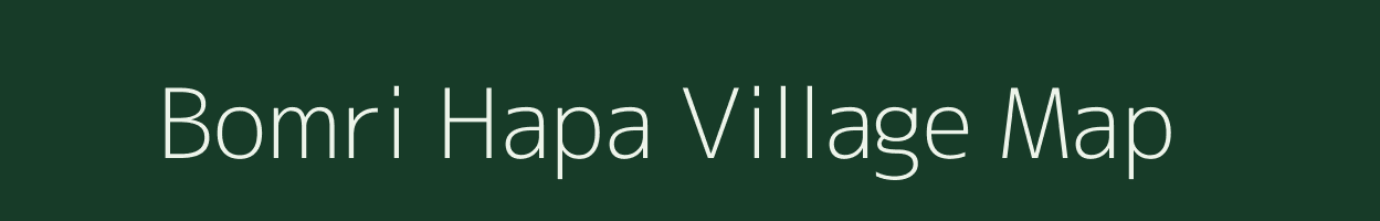 Bomri Hapa village map in Arunachal Pradesh