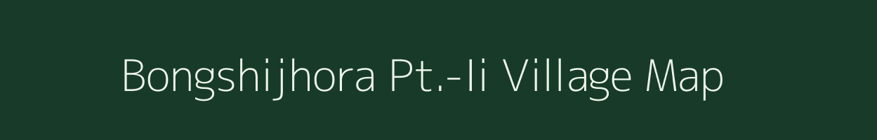 Bongshijhora Pt.-Ii village map in Assam