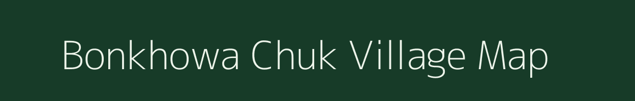 Bonkhowa Chuk village map in Assam