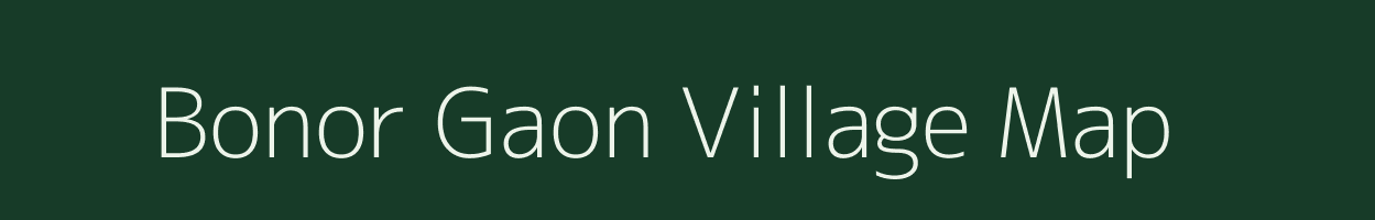 Bonor Gaon village map in Assam