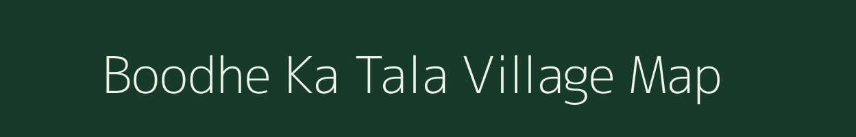 Boodhe Ka Tala village map in Rajasthan