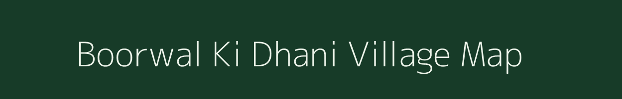 Boorwal Ki Dhani village map in Rajasthan