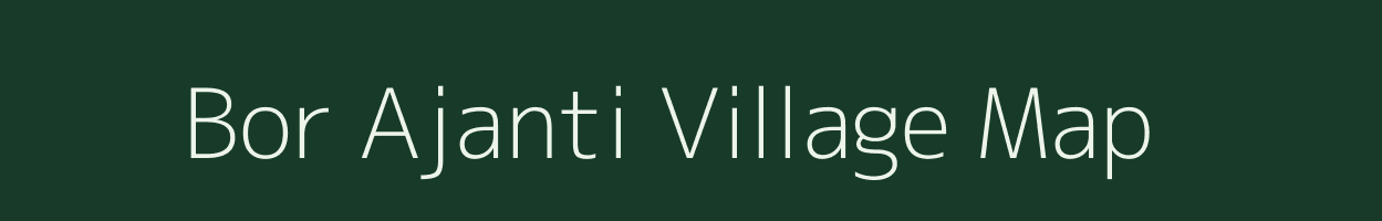 Bor Ajanti village map in Maharashtra