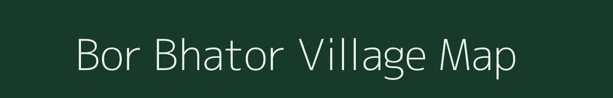 Bor Bhator village map in Rajasthan