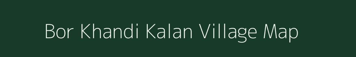 Bor Khandi Kalan village map in Rajasthan