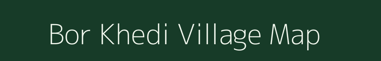 Bor Khedi village map in Madhya Pradesh