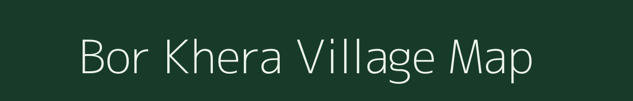 Bor Khera village map in Rajasthan