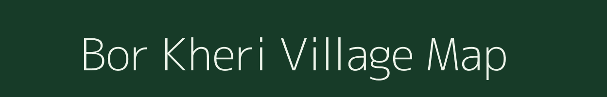 Bor Kheri village map in Rajasthan