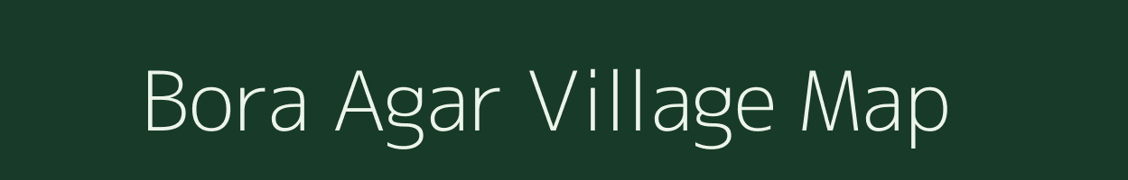 Bora Agar village map in Uttarakhand