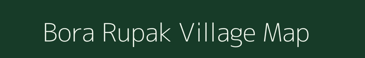 Bora Rupak village map in Arunachal Pradesh