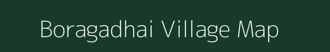 Boragadhai village map in Assam