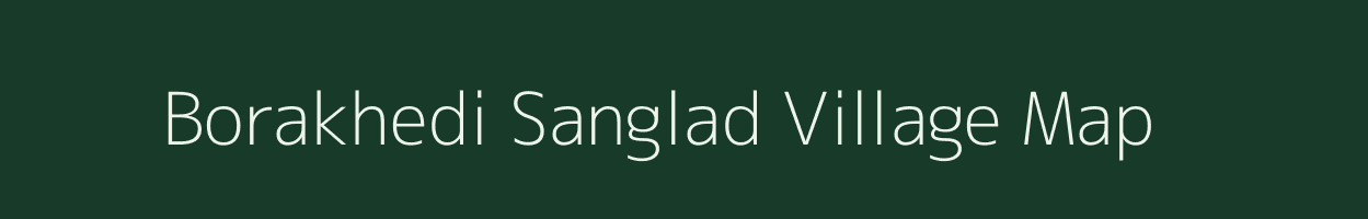 Borakhedi Sanglad village map in Maharashtra