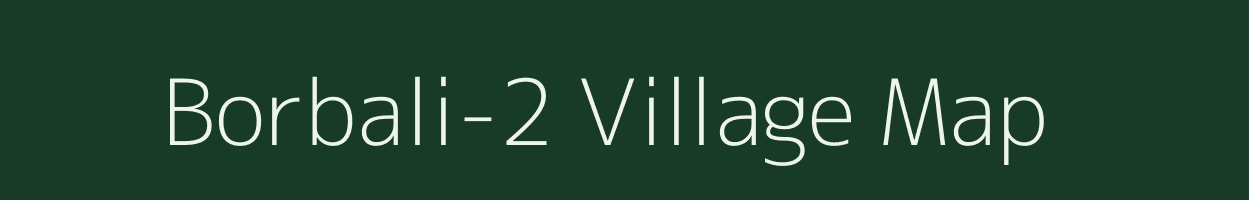 Borbali-2 village map in Assam