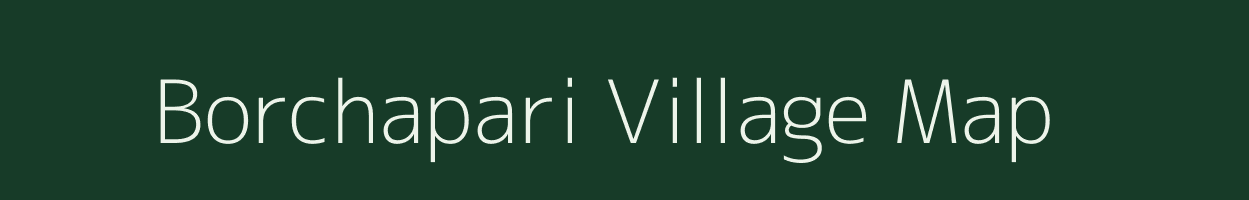 Borchapari village map in Assam