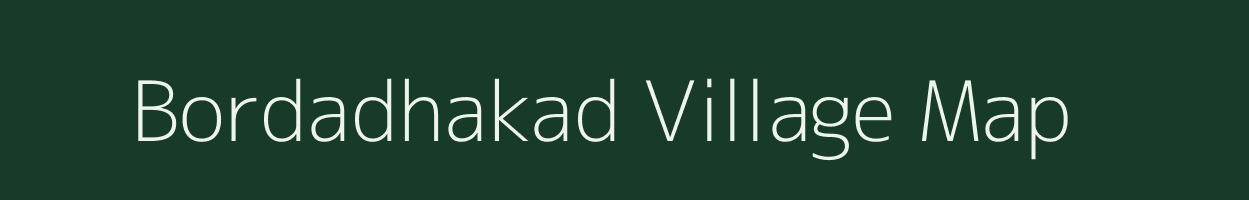 Bordadhakad village map in Madhya Pradesh