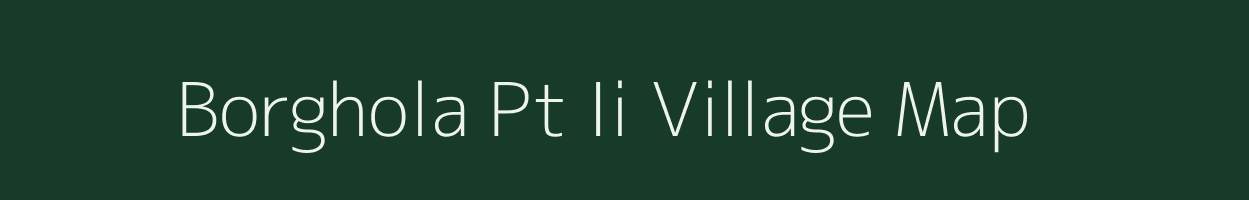 Borghola Pt Ii village map in Assam