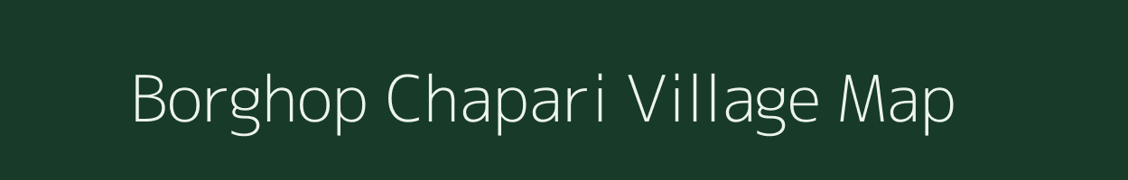Borghop Chapari village map in Assam