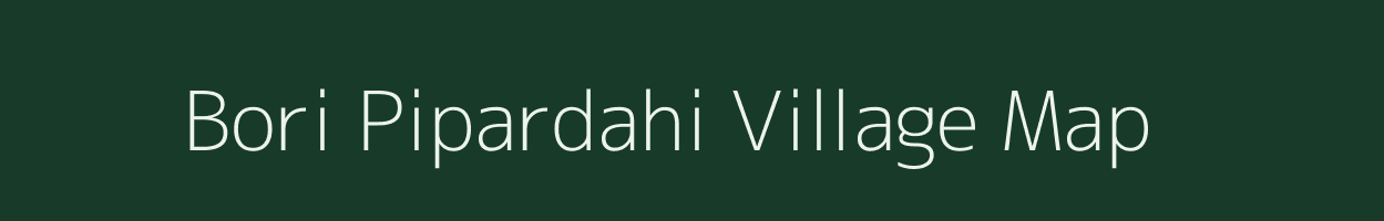 Bori Pipardahi village map in Madhya Pradesh