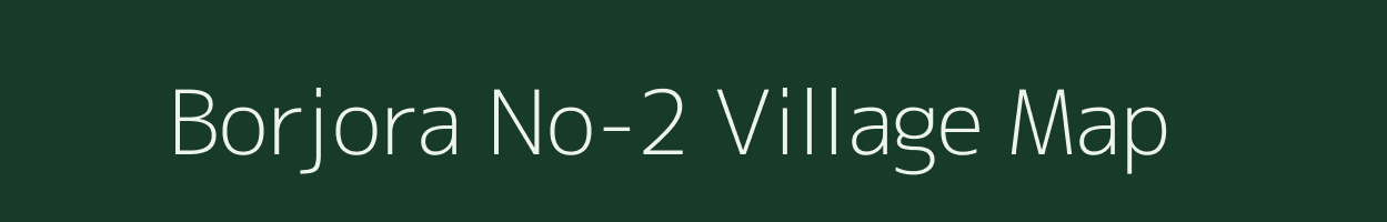 Borjora No-2 village map in Assam