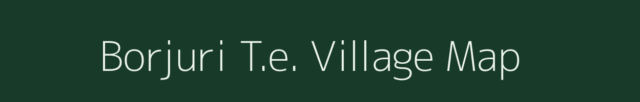 Borjuri T.e. village map in Assam