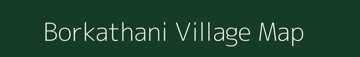 Borkathani village map in Assam