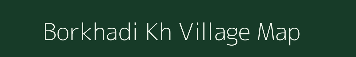 Borkhadi Kh village map in Maharashtra