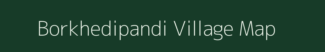 Borkhedipandi village map in Madhya Pradesh