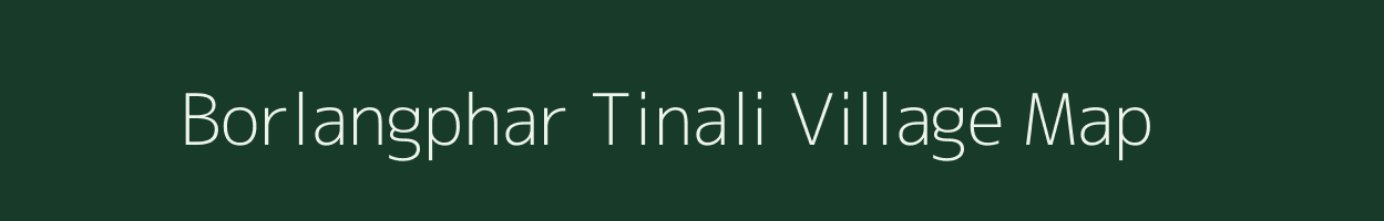 Borlangphar Tinali village map in Assam