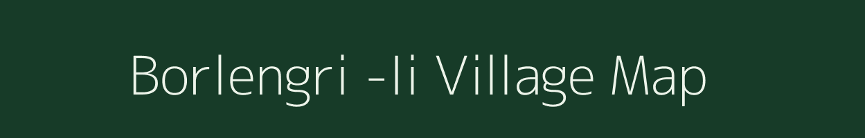 Borlengri -Ii village map in Assam