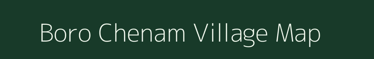 Boro Chenam village map in Assam