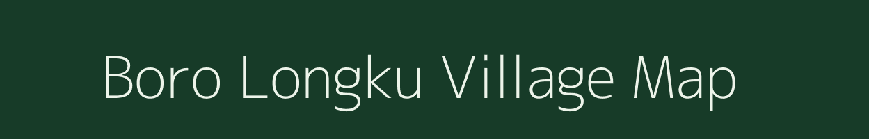 Boro Longku village map in Assam