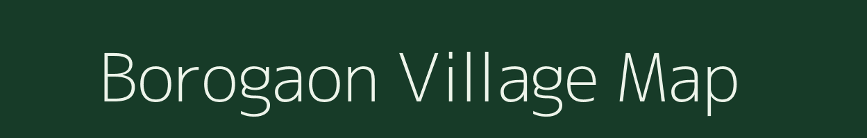 Borogaon village map in Assam