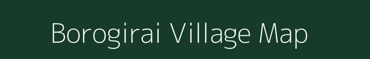 Borogirai village map in Assam