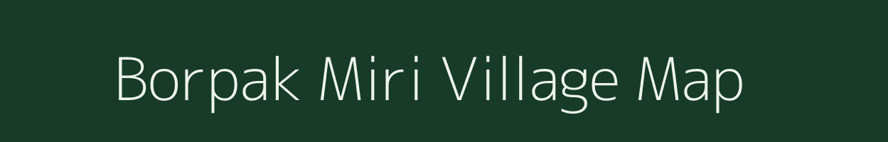 Borpak Miri village map in Assam