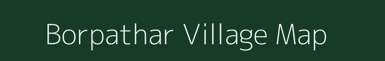 Borpathar village map in Assam