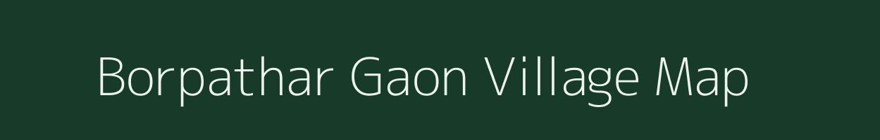 Borpathar Gaon village map in Assam