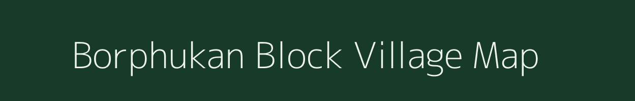 Borphukan Block village map in Assam