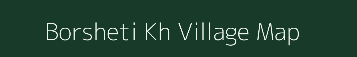 Borsheti Kh village map in Maharashtra