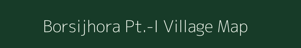 Borsijhora Pt.-I village map in Assam